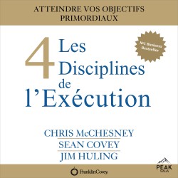 Les 4 Disciplines de l’Exécution: Atteindre vos objectifs primordiaux