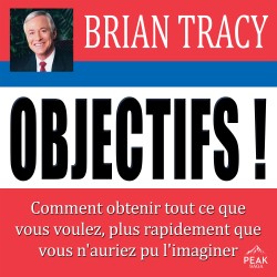 Objectifs !: Comment obtenir tout ce que vous voulez, plus rapidement que vous n’auriez pu l’imaginer