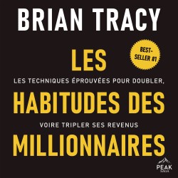 Les habitudes des millionnaires: Les techniques éprouvées pour doubler, voire tripler ses revenus