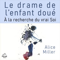 Le drame de l’enfant doué: À la recherche du vrai Soi