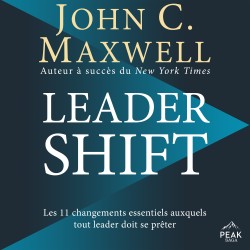Leadershift: Les 11 changements essentiels auxquels tout leader doit se prêter