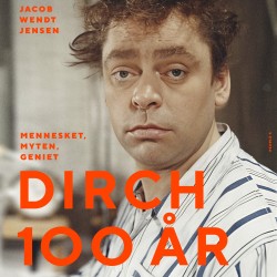 Dirch 100 år: Mennesket, myten, geniet