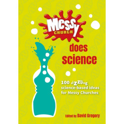 Messy Church Does Science: 100 sizzling science-based ideas for Messy Churches