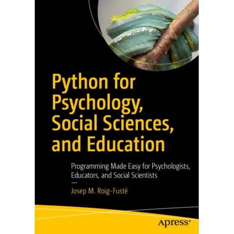 Python for Psychology, Social Sciences, and Education: Programming Made Easy for Psychologists, Educators, and Social Scientists