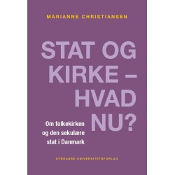 Stat og kirke – hvad nu?: Om folkekirken og den sekulære stat i Danmark