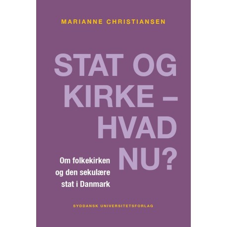 Stat og kirke – hvad nu?: Om folkekirken og den sekulære stat i Danmark