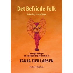 Det Befriede Folk 2: Anden Bog: Forandringer. Tre digtsamlinger om åndelighed og bevidsthed.