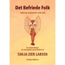 Det Befriede Folk 3: Tredje bog: Kærligheden vinder altid. Tre digtsamlinger om åndelighed og bevidsthed.