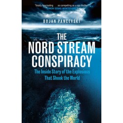 The Nord Stream Conspiracy: The Inside Story of the Explosions That Shook the World