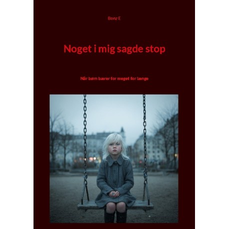 Noget i mig sagde stop: Når børn bærer for meget for længe