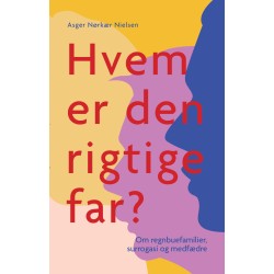 Hvem er den rigtige far?: Om regnbuefamilier, surrogasi og medfædre
