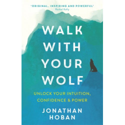 Walk With Your Wolf: Unlock your intuition, confidence & power with walking therapy