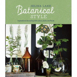 Botanical Style: Inspirational Decorating with Nature, Plants and Florals
