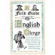 A Field Guide to the English Clergy: A Compendium of Diverse Eccentrics, Pirates, Prelates and Adventurers- All Anglican, Some Even Practising