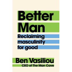 Better Man: Reclaiming masculinity for good