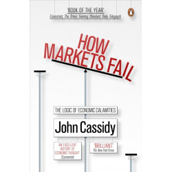 How Markets Fail: The Logic of Economic Calamities