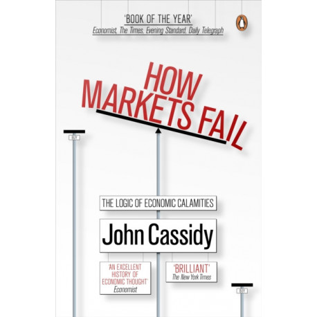 How Markets Fail: The Logic of Economic Calamities