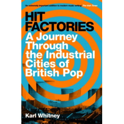 Hit Factories: A Journey Through the Industrial Cities of British Pop
