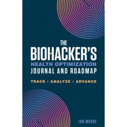 Biohacker's Health Optimization Journal and Roadmap: Track. Analyze. Advance.