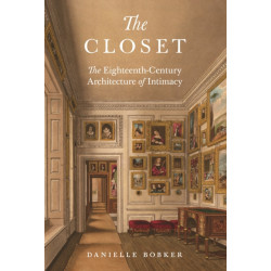 The Closet: The Eighteenth-Century Architecture of Intimacy