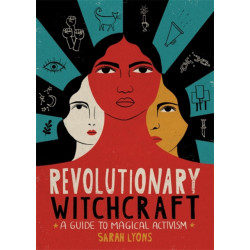 Revolutionary Witchcraft: A Guide to Magical Activism