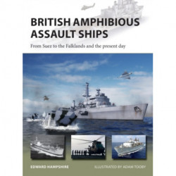 British Amphibious Assault Ships: From Suez to the Falklands and the present day