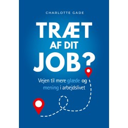Træt af dit job?: Vejen til mere glæde og mening i arbejdslivet