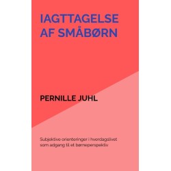 Iagttagelse af småbørn: Subjektive orienteringer i hverdagslivet som adgang til et børneperspektiv