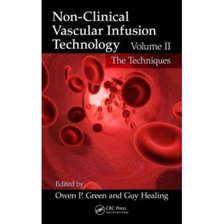 Non-Clinical Vascular Infusion Technology, Volume II: The Techniques