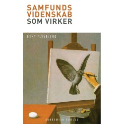 Samfundsvidenskab som virker: Hvorfor samfundsforskningen fejler, og hvordan man får den til at lykkes igen