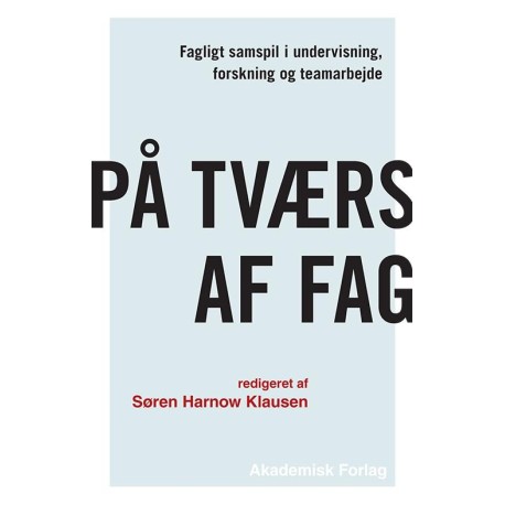 På tværs af fag: Fagligt samspil i undervisning, forskning og teamarbejde