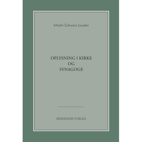 Oplysning i kirke og synagoge: forholdet mellem kristne og jøder i den danske oplysningstid (1760-1814)