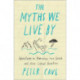 The Myths We Live By: A Contrarian's Guide to Democracy, Free Speech and Other Liberal Fictions