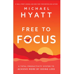 Free to Focus: A Total Productivity System to Achieve More by Doing Less