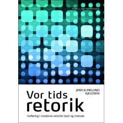 Vor tids retorik: indføring i moderne retorisk teori og metode