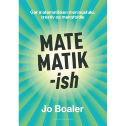 Matematik-ish: Gør matematikken meningsfuld, kreativ og mangfoldig