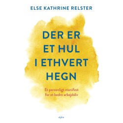 Der er et hul i ethvert hegn: Et personligt manifest for et bedre arbejdsliv