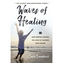 Waves of Healing: How Surfing Changes the Lives of Children with Autism
