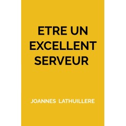 ETRE UN EXCELLENT SERVEUR: Le guide complet pour maîtriser le service en salle et augmenter vos pourboires.