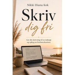 Skriv dig fri: Gør din skrivning til en indtægt og opbyg en freelancekarriere