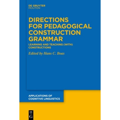 Directions for Pedagogical Construction Grammar: Learning and Teaching (with) Constructions