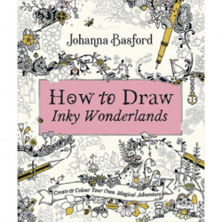 How to Draw Inky Wonderlands: Create and Colour Your Own Magical Adventure
