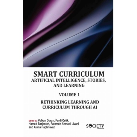 Smart Curriculum: Artificial Intelligence, Stories, and Learning, Volume 1: Rethinking Learning and Curriculum Through AI