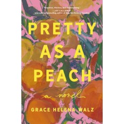 Pretty as a Peach: A Novel of Friendship, Courage, and Small-Town Secrets