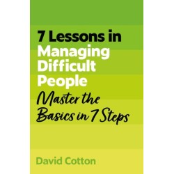 7 Lessons in Managing Difficult People: Master Problem People Basics in 7 Steps