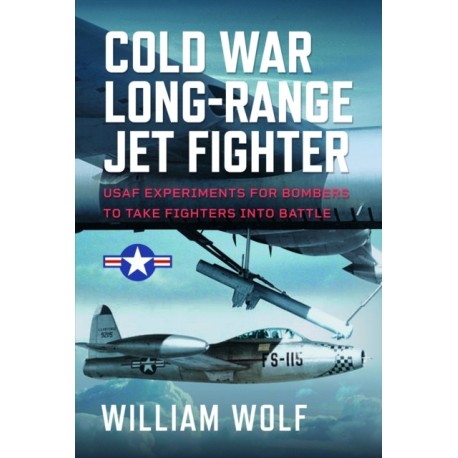 Cold War Long-Range Jet Fighter Program: USAF Experiments for Bombers to Take Fighters into Battle