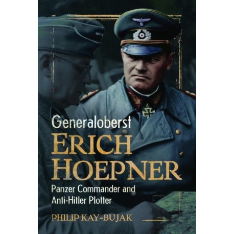 Generaloberst Erich Hoepner: Panzer Commander and Anti-Hitler Plotter