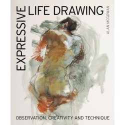 Expressive Life Drawing: Observation, Creativity and Technique