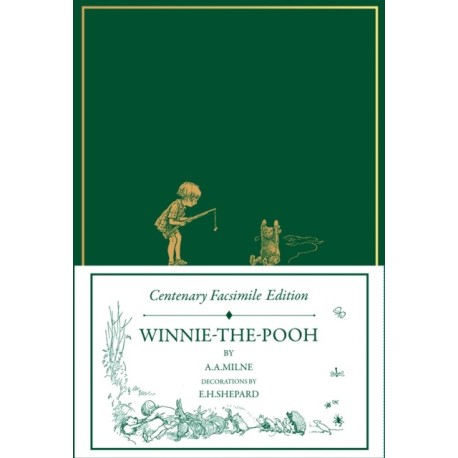 Centenary Facsimile Edition: Winnie–the–Pooh
