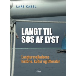Langt til søs af lyst: Langturssejladsens historie, kultur og litteratur